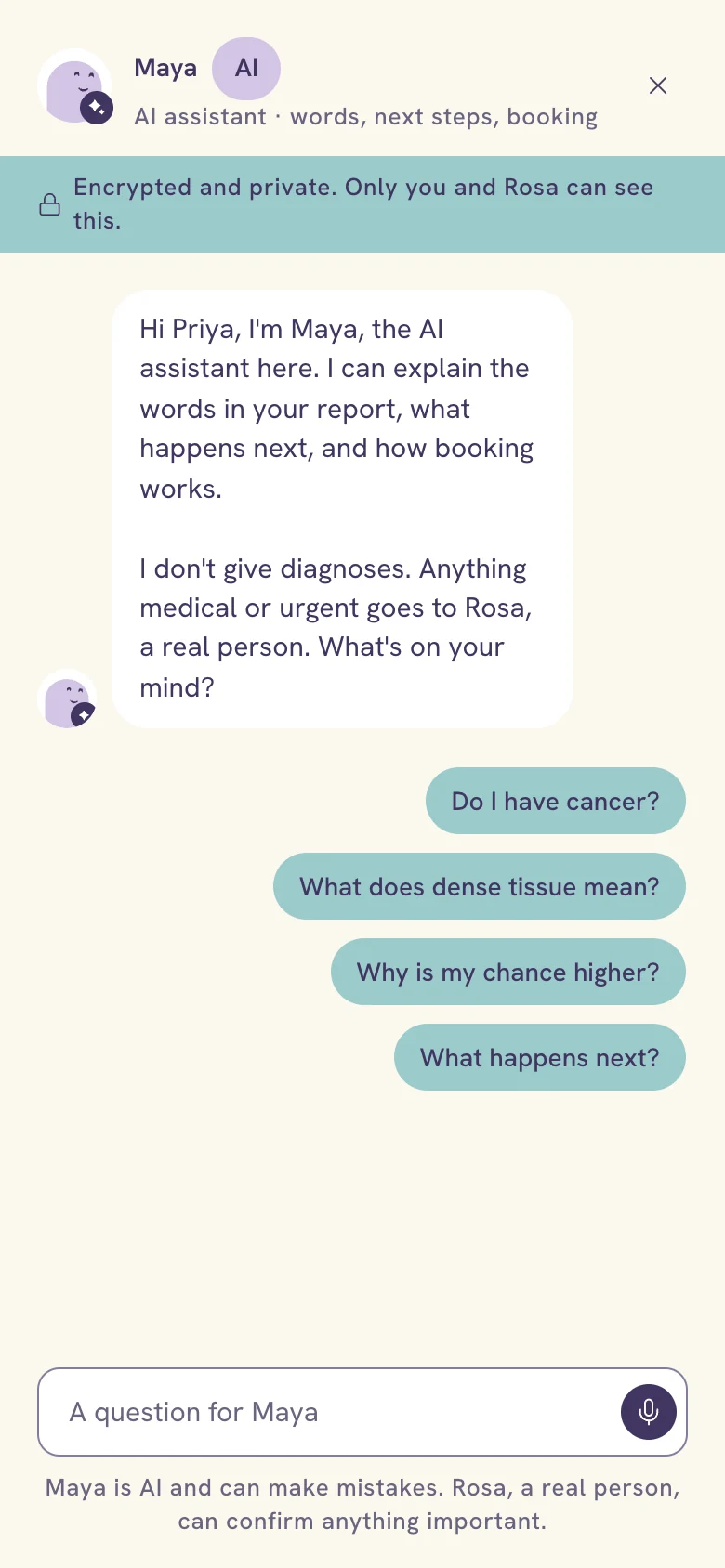 Maya's sheet as it opens: Maya, AI assistant, words, next steps, booking. A line that the chat is encrypted and only she and Rosa can see it. Her greeting: I can explain the words in your report, what happens next, and how booking works. I don't give diagnoses. Anything medical or urgent goes to Rosa, a real person. Four suggested questions and a composer with a microphone.